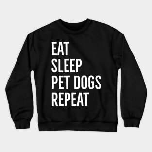 Eat Sleep Pet Dogs Repeat Crewneck Sweatshirt